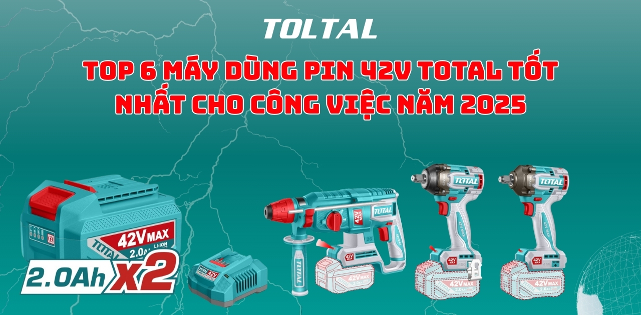 TOP 6 Máy Dùng Pin 42V TOTAL Tốt Nhất Cho Công Việc Năm 2025