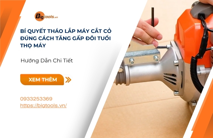 Bí Quyết Tháo Lắp Máy Cắt Cỏ Đúng Cách Tăng Gấp Đôi Tuổi Thọ Máy
