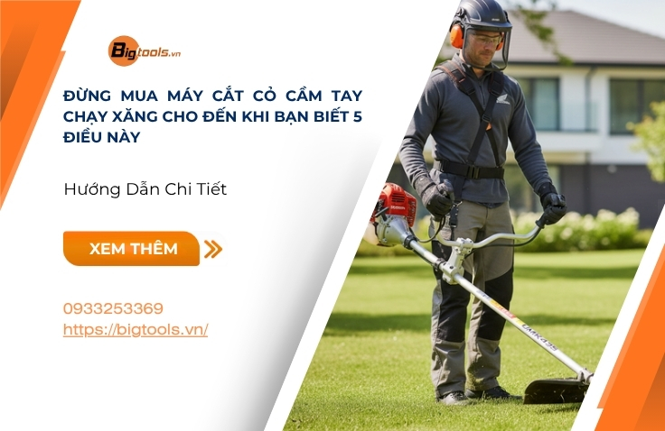 Đừng Mua Máy Cắt Cỏ Cầm Tay Chạy Xăng Cho Đến Khi Bạn Biết 5 Điều Này