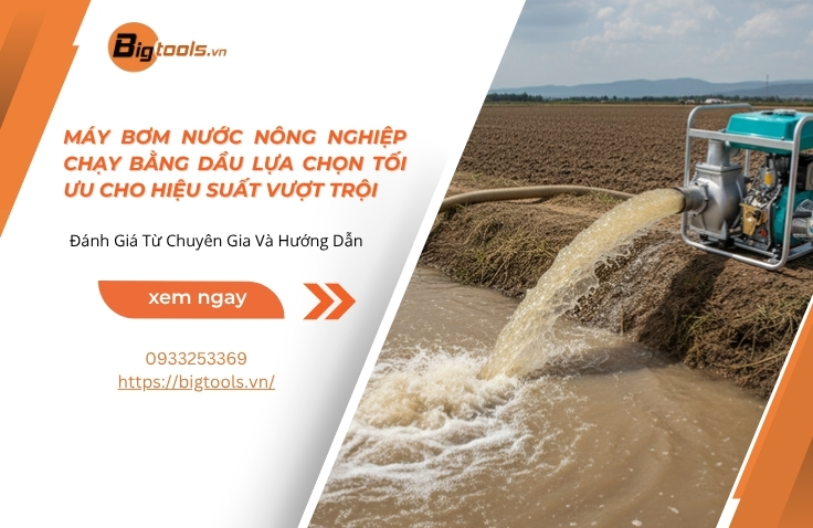 Máy Bơm Nước Nông Nghiệp Chạy Bằng Dầu Lựa Chọn Tối Ưu Cho Hiệu Suất Vượt Trội