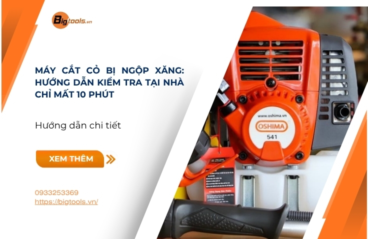Máy Cắt Cỏ Bị Ngộp Xăng: Hướng Dẫn Kiểm Tra Tại Nhà Chỉ Mất 10 Phút